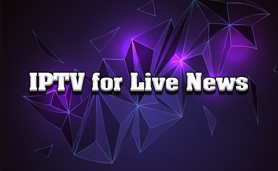 IPTV for News Junkies: Best Providers for Live News