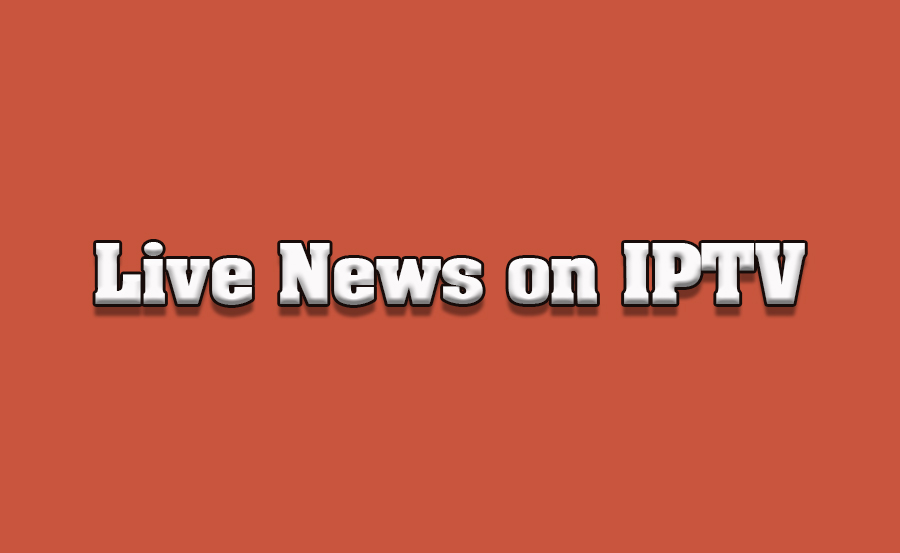 How to Access Live News Channels on IPTV